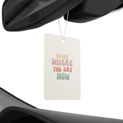 Motivational Car Air Freshener - 'Enjoy Where You Are Now'