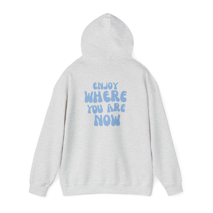 Enjoy Where You Are Now Hoodie