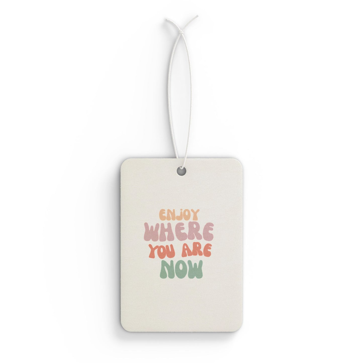 Motivational Car Air Freshener - 'Enjoy Where You Are Now'