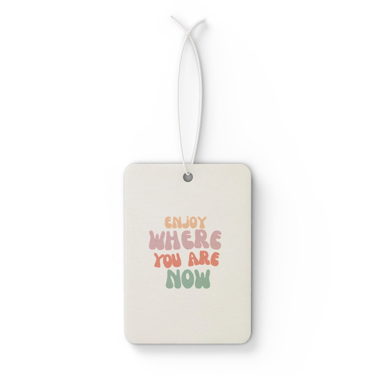 Motivational Car Air Freshener - 'Enjoy Where You Are Now'