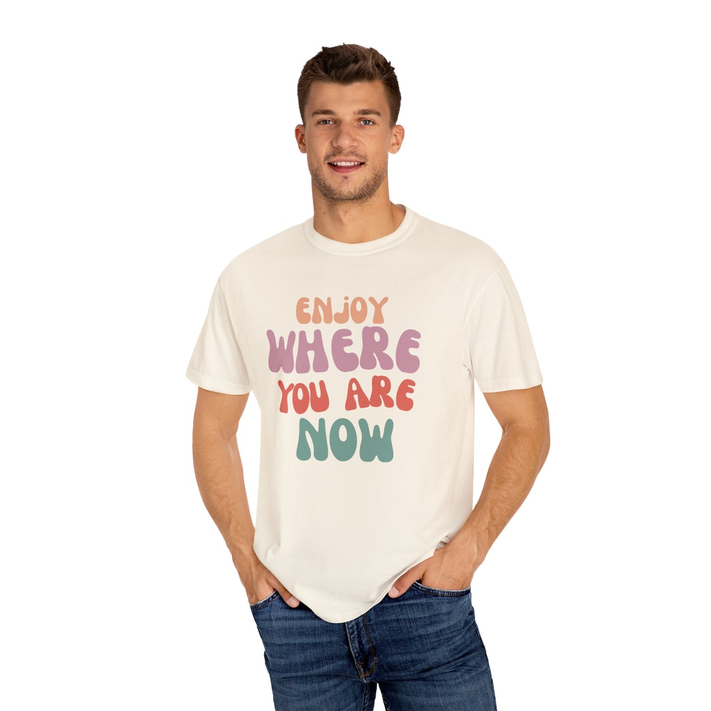 Enjoy Where You Are Now Tee