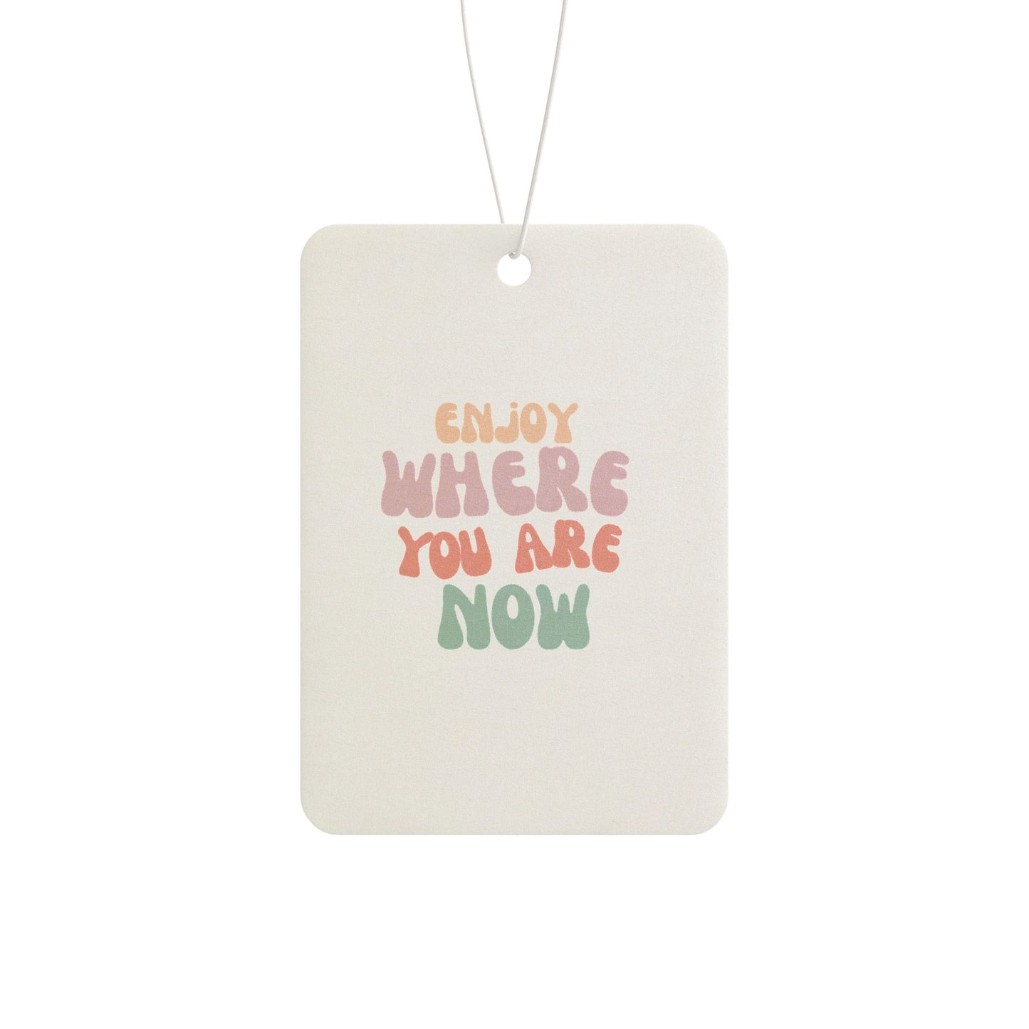 Motivational Car Air Freshener - 'Enjoy Where You Are Now'