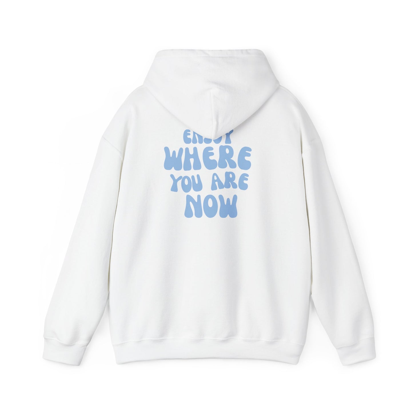 Enjoy Where You Are Now Hoodie