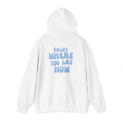 Enjoy Where You Are Now Hoodie