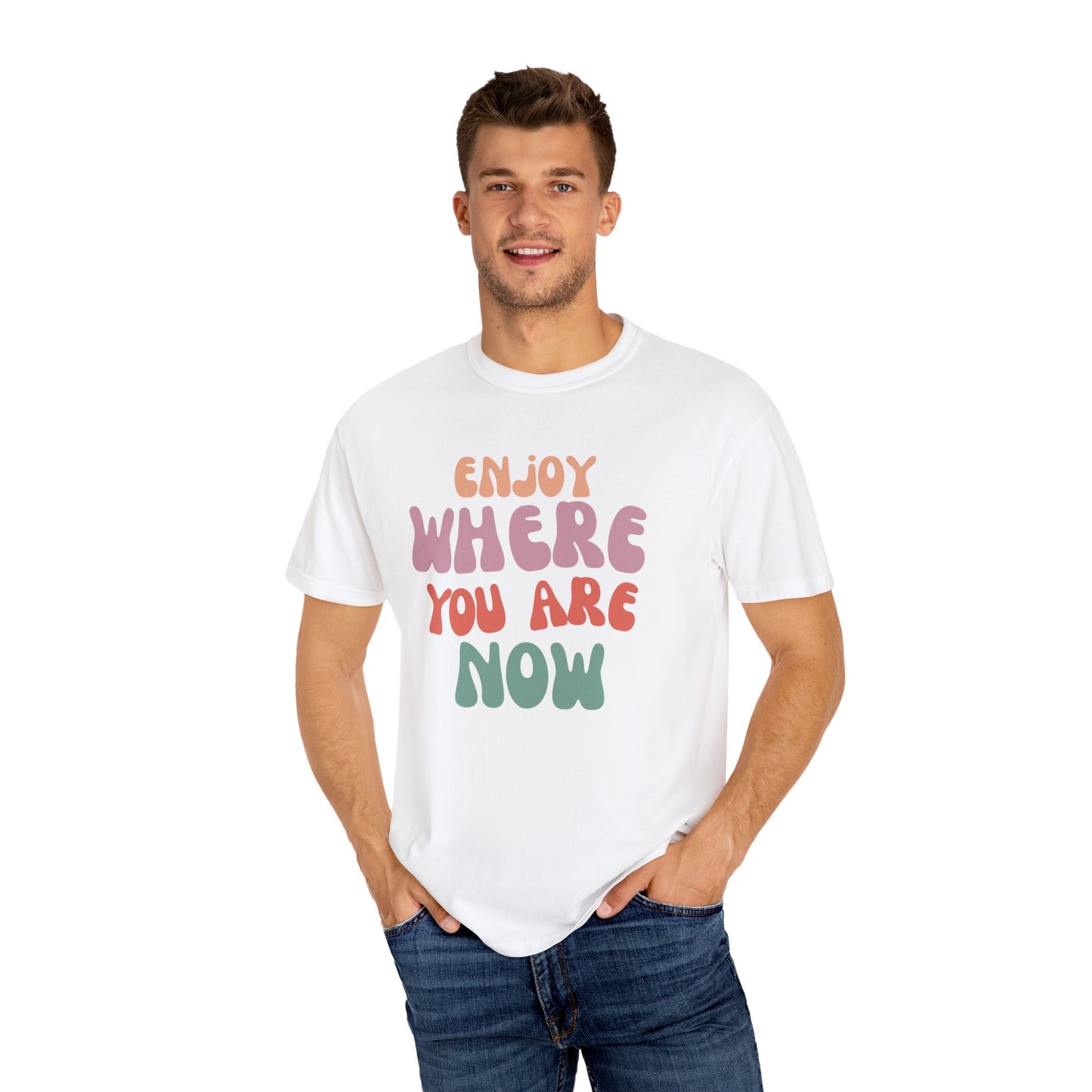 Enjoy Where You Are Now Tee